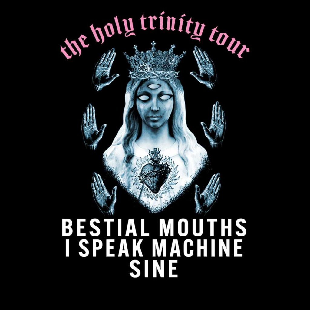 Bestial Mouths, I Speak Machine, and Sine: The Holy Trinity Tour 6 Bestial 465201704801375